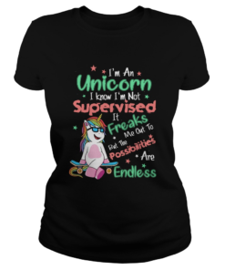 Im An Unicorn I Know Im Not Supervised  Classic Ladies