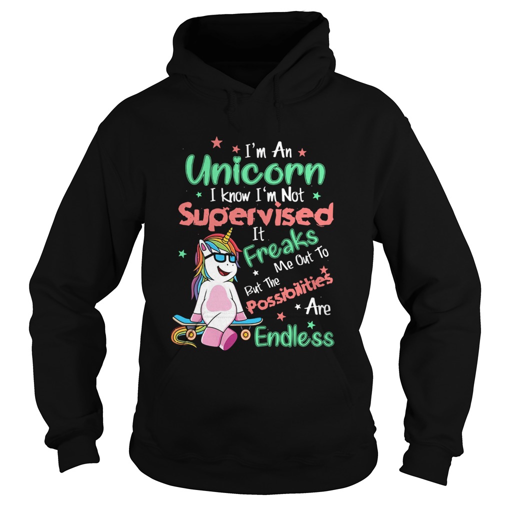 Im An Unicorn I Know Im Not Supervised Hoodie