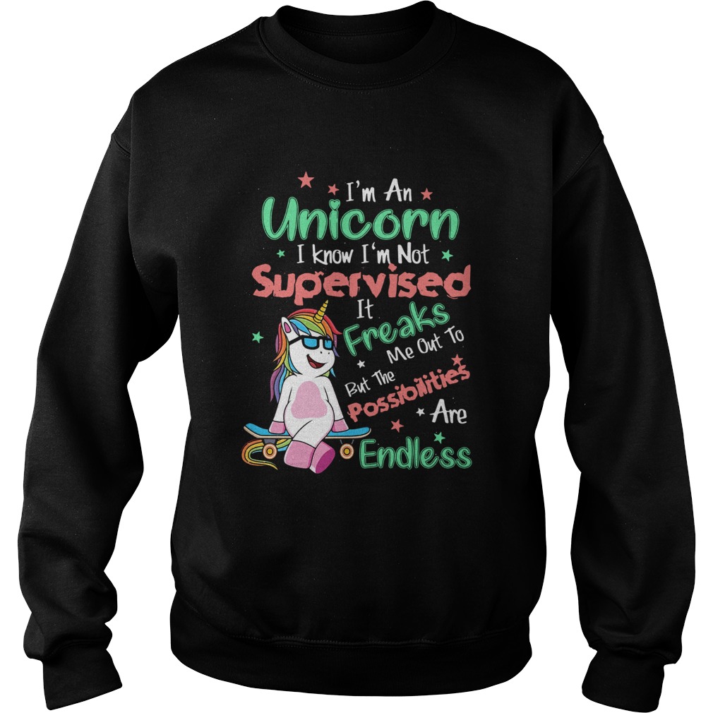 Im An Unicorn I Know Im Not Supervised Sweatshirt