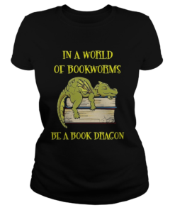 In A World Of Bookworms Be A Book Dragons  Classic Ladies