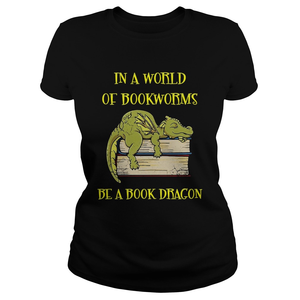 In A World Of Bookworms Be A Book Dragons Classic Ladies