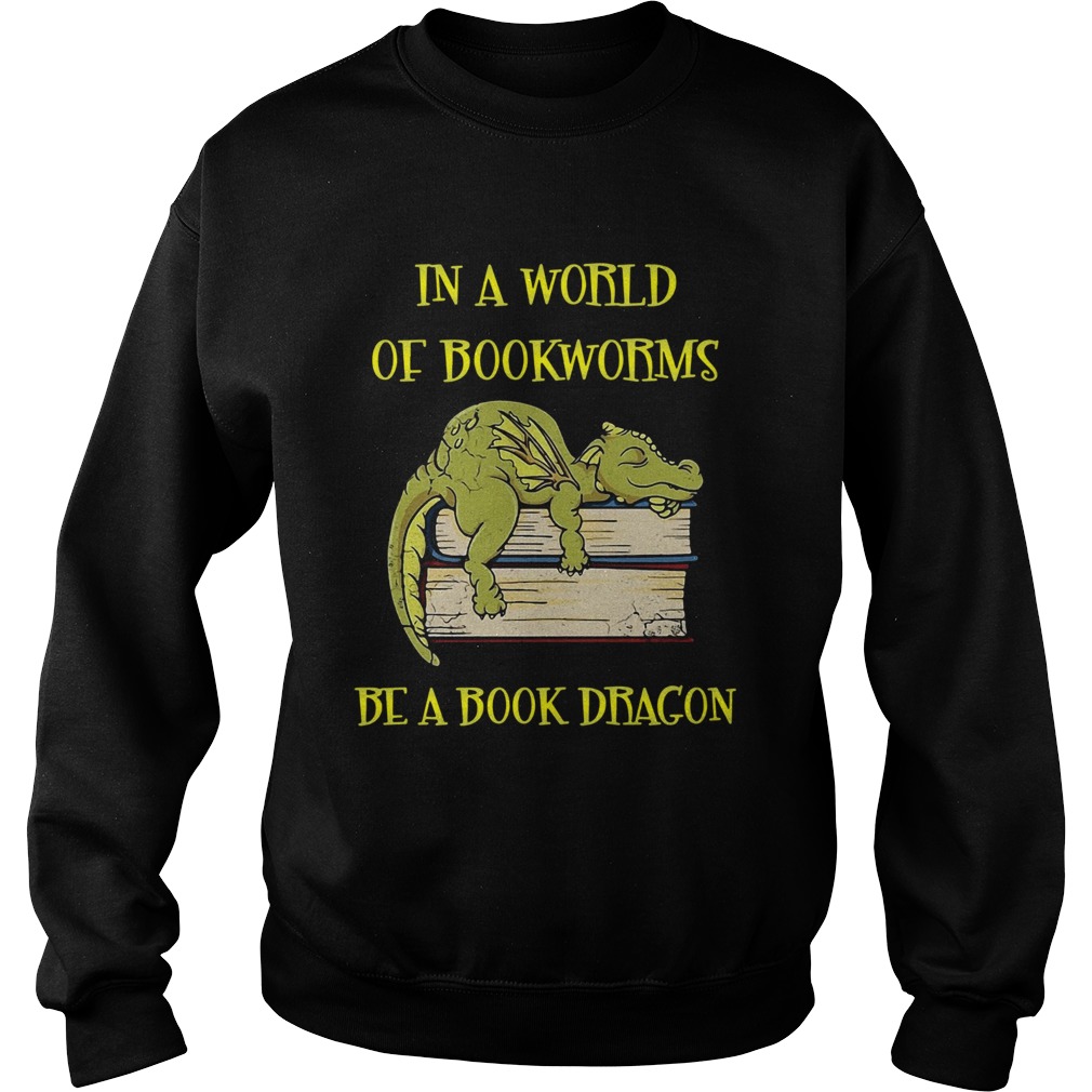 In A World Of Bookworms Be A Book Dragons Sweatshirt