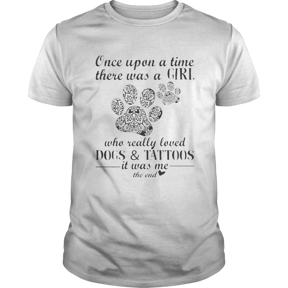 Once Upon A Time There Was A Girl Who Really Loved Dogs And Tattoos shirt