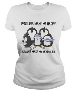 Penguins Make Me Happy Humans Make My Head Hurt  Classic Ladies