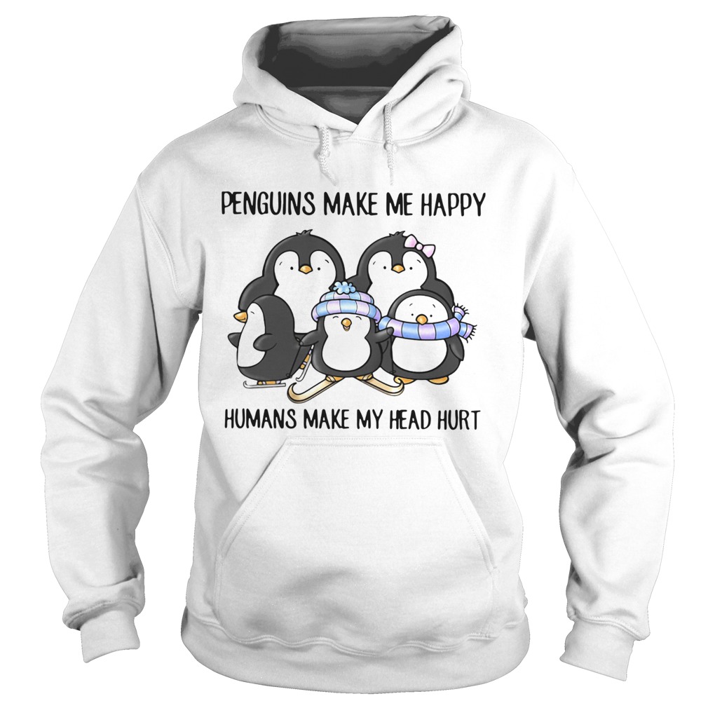 Penguins Make Me Happy Humans Make My Head Hurt Hoodie