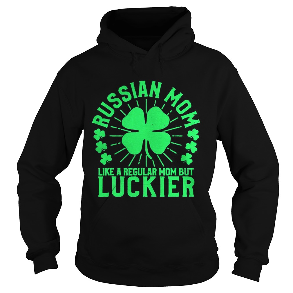 St Patricks Day Russian Mom Like A Regular Mom But Luckier Hoodie