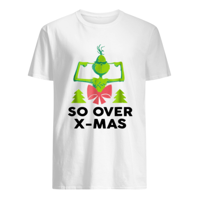 The Grinch So Over X-Mas guys shirt