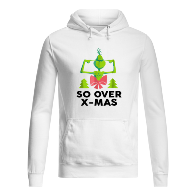 The Grinch So Over X-Mas hoodie