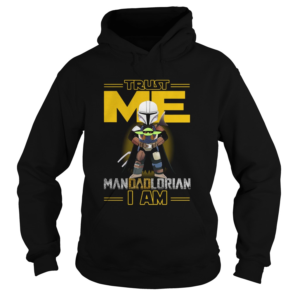 Trust Me Mandadlorian I am Baby Yoda Hoodie