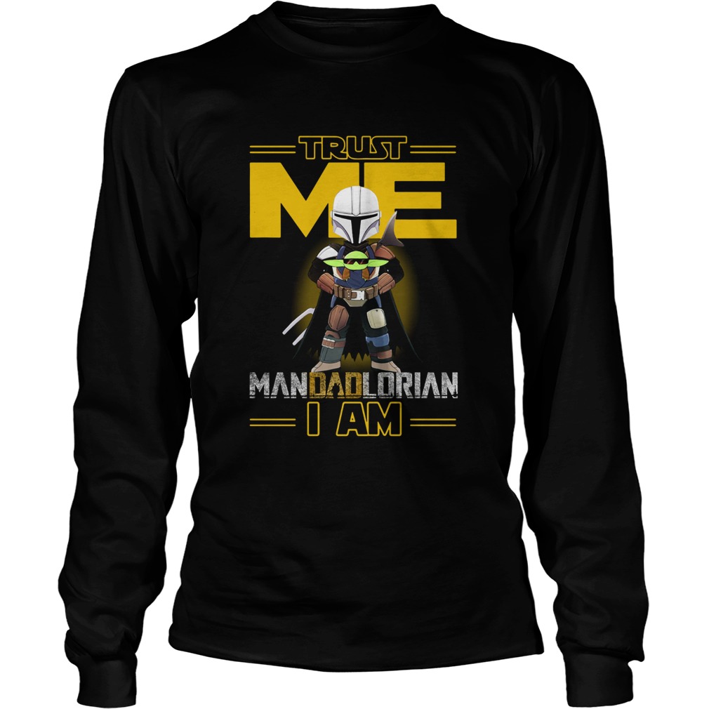 Trust Me Mandadlorian I am Baby Yoda LongSleeve