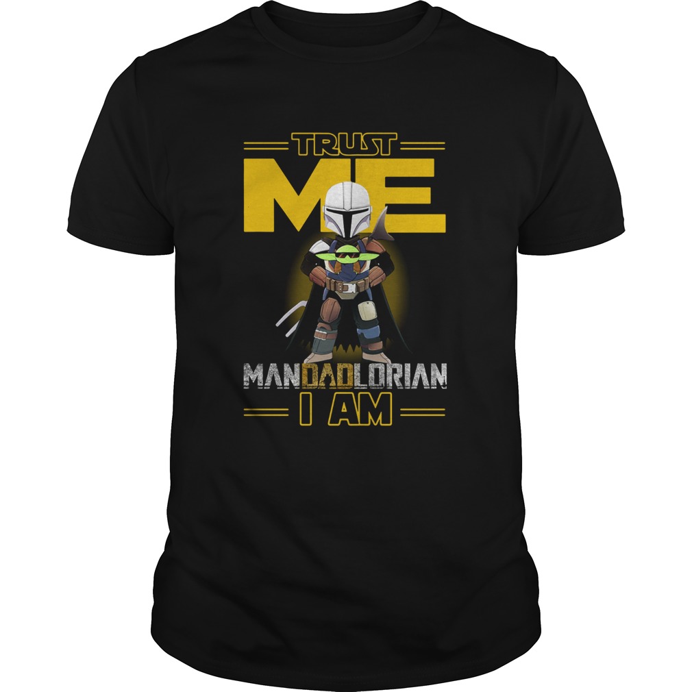 Trust Me Mandadlorian I am Baby Yoda shirt