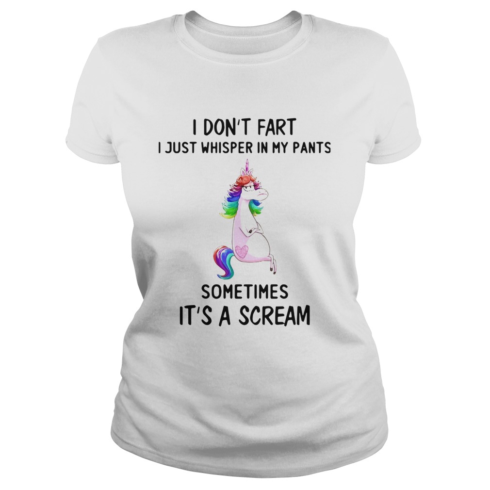 Unicorn I Dont Fart I Just Whisper In My Pants Sometimes Its A Scream Classic Ladies