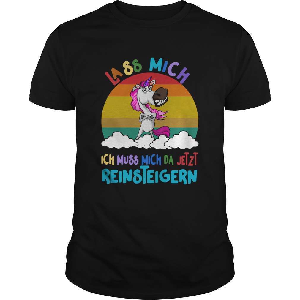 Unicorn Lass Mich Ich Muss Mich Da Jetzt Reinsteigern Vintage shirt