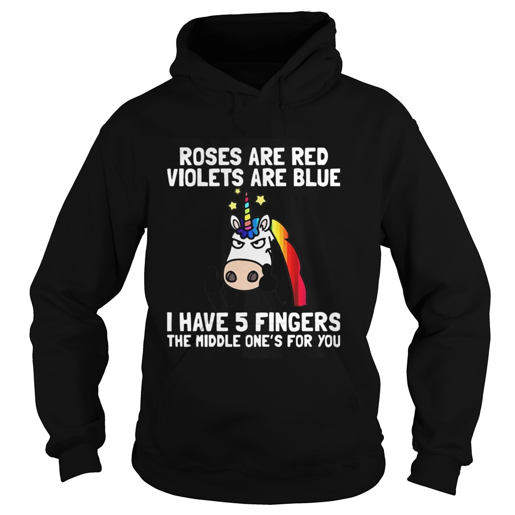 Unicorn Roses Are Red Violets Are Blue I Have 5 Fingers The Middle Ones For You Hoodie