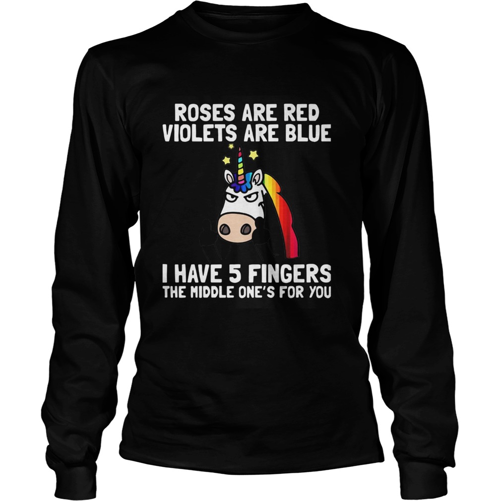 Unicorn Roses Are Red Violets Are Blue I Have 5 Fingers The Middle Ones For You LongSleeve