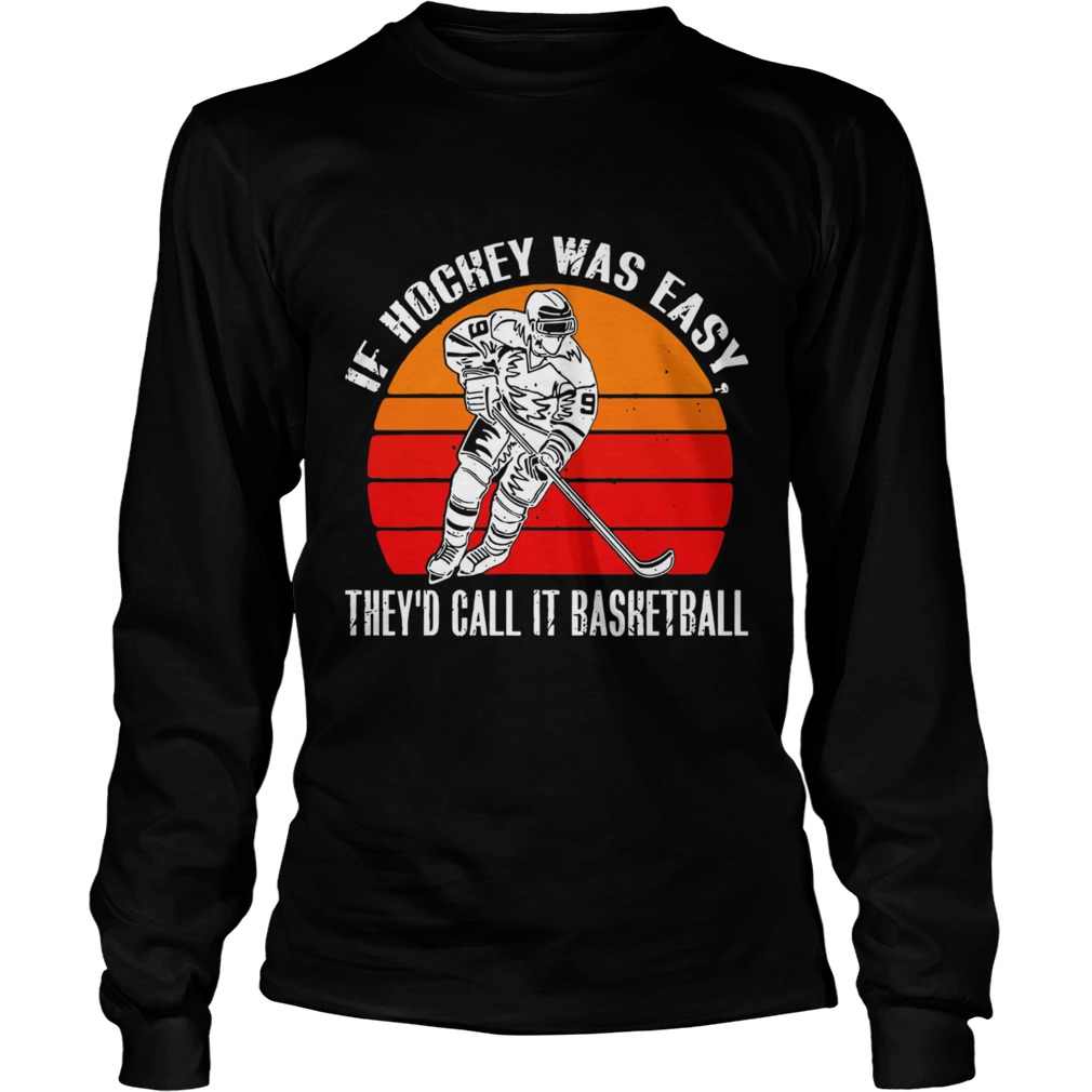 Vintage If Hockey Was Easy Theyd Call It Basketball LongSleeve