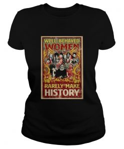 Well Behaved Women Rarely Make History  Classic Ladies