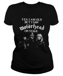 Yes I Am Old But I Saw Motorhead On Stage  Classic Ladies