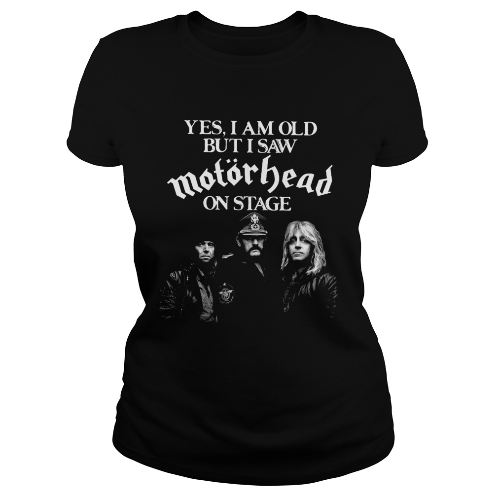 Yes I Am Old But I Saw Motorhead On Stage Classic Ladies