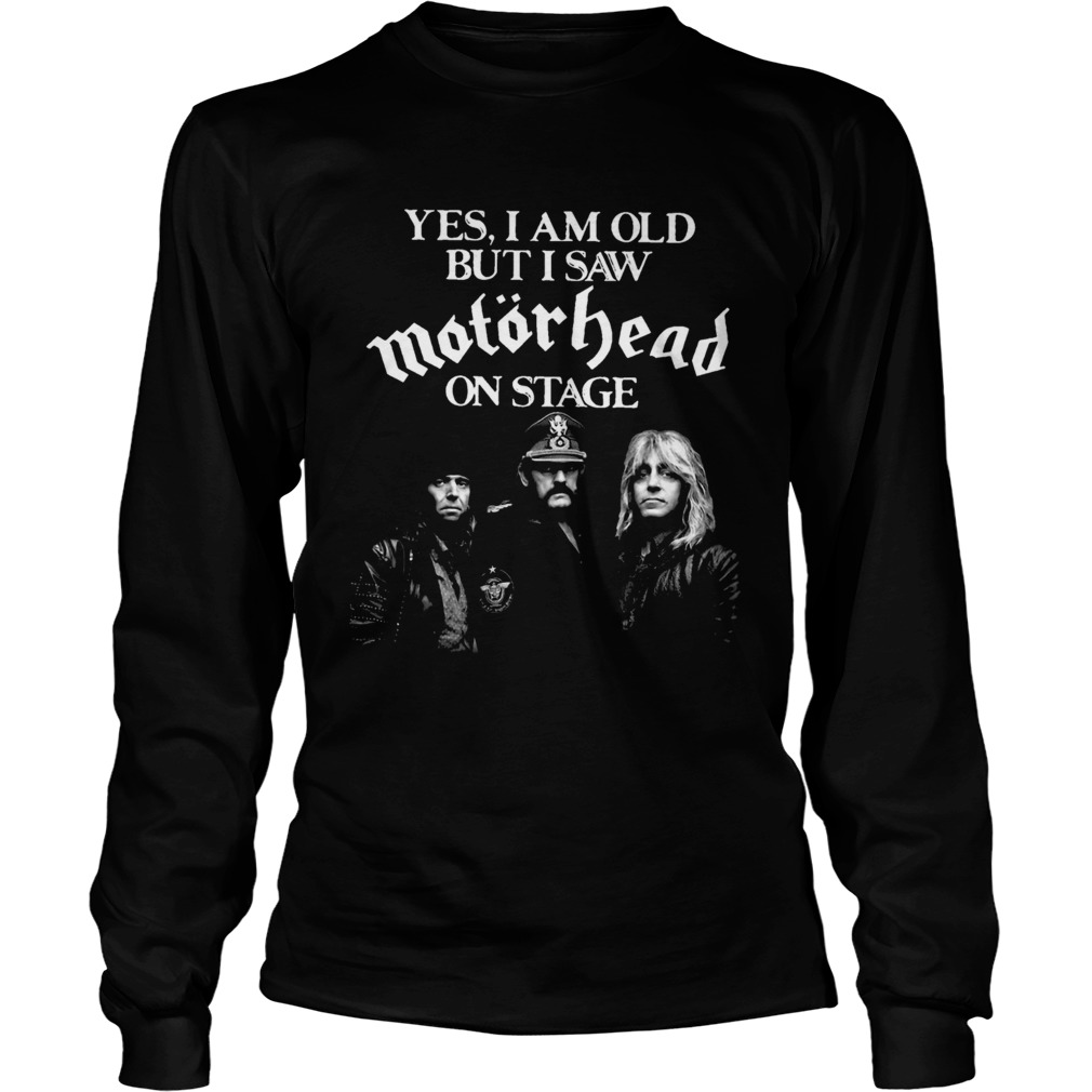 Yes I Am Old But I Saw Motorhead On Stage LongSleeve