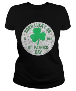 1582680982Born Lucky On 17 March St Patrickâ€™s Day Shamrock Birthday  Classic Ladies