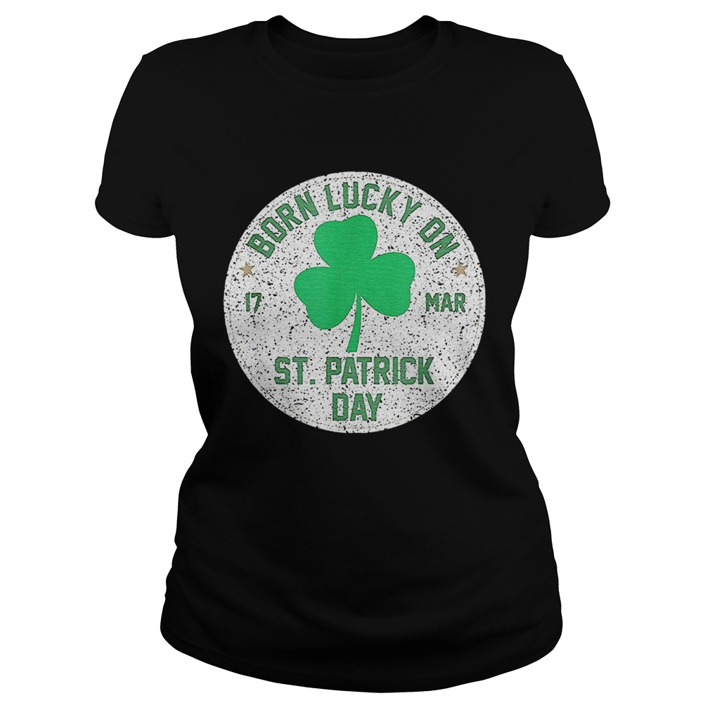 1582680982Born Lucky On 17 March St Patrickâ€™s Day Shamrock Birthday Classic Ladies