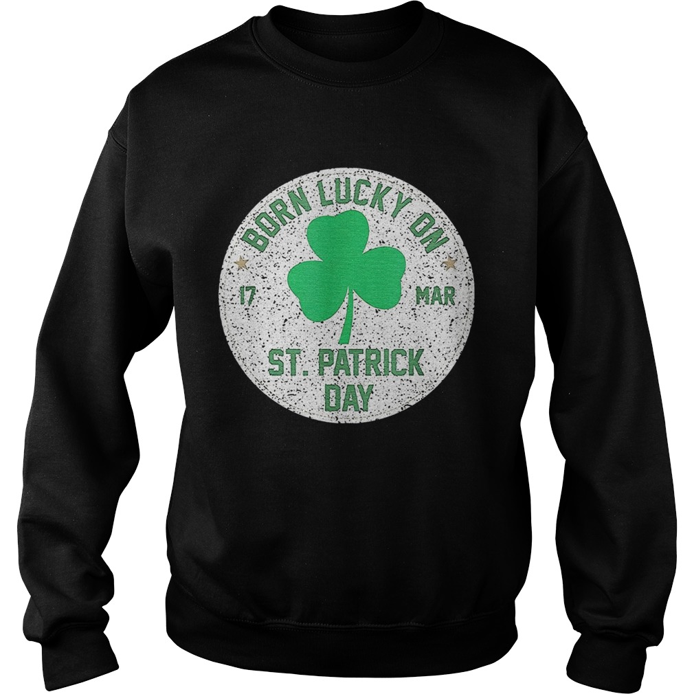 1582680982Born Lucky On 17 March St Patrickâ€™s Day Shamrock Birthday Sweatshirt