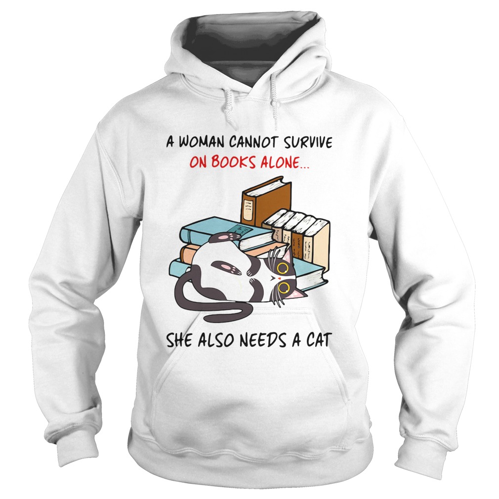 A Woman Cannot Survive On Books Alone She Also Needs A Cat  Hoodie