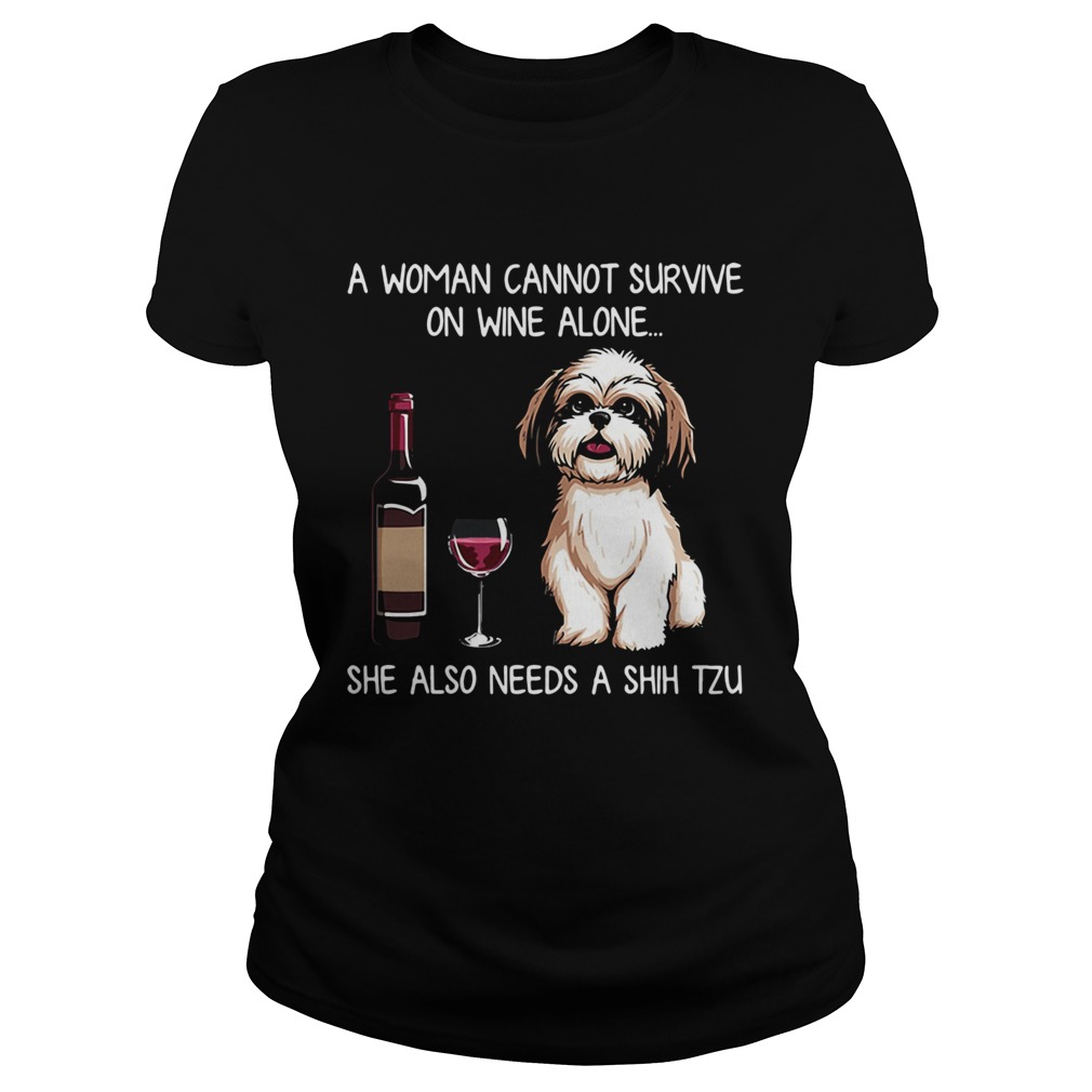 A Woman Cannot Survive On Wine Alone She Also Needs A Shih Tzu Classic Ladies