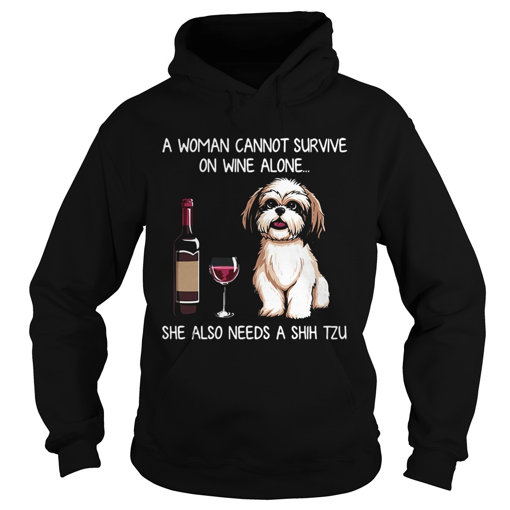 A Woman Cannot Survive On Wine Alone She Also Needs A Shih Tzu Hoodie