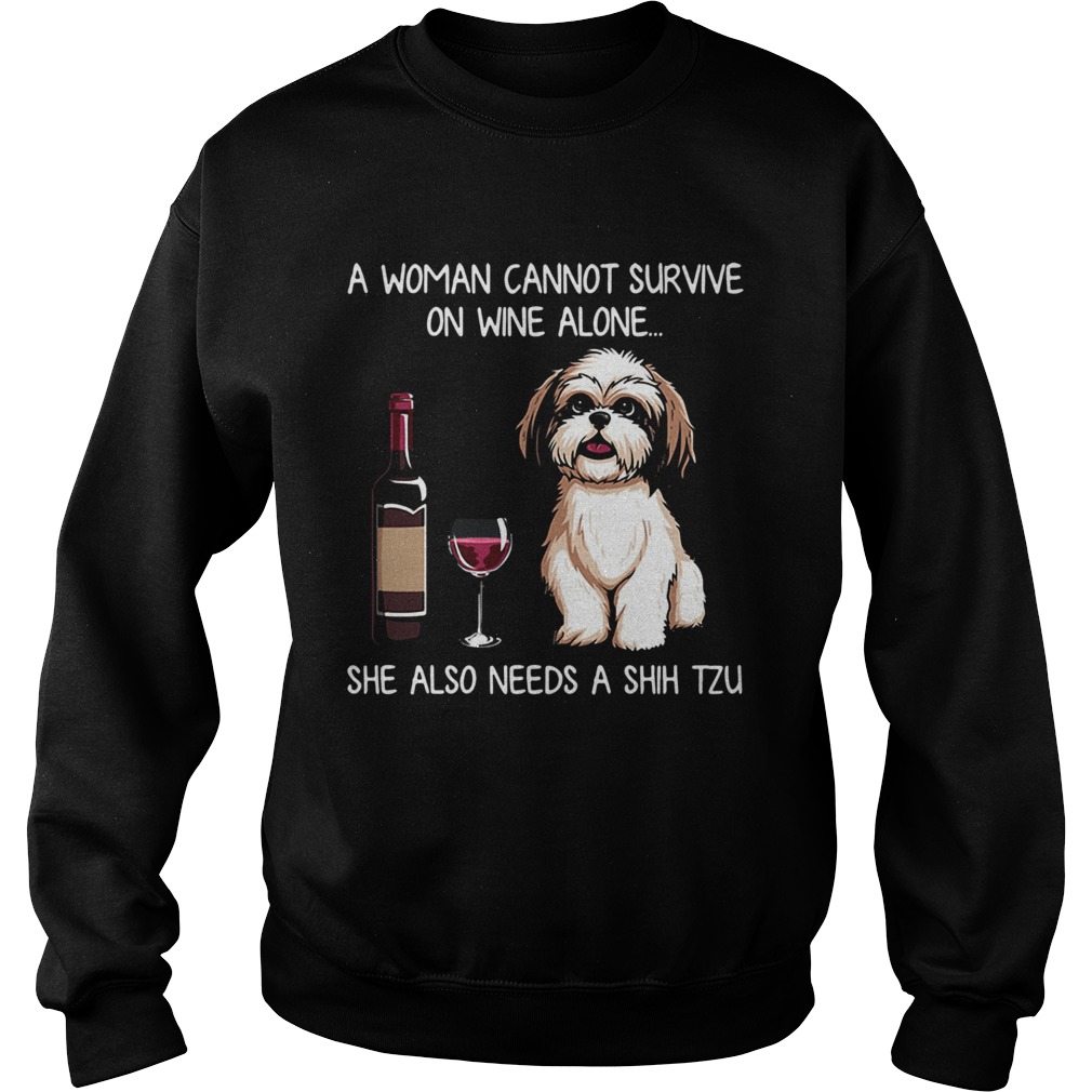 A Woman Cannot Survive On Wine Alone She Also Needs A Shih Tzu Sweatshirt