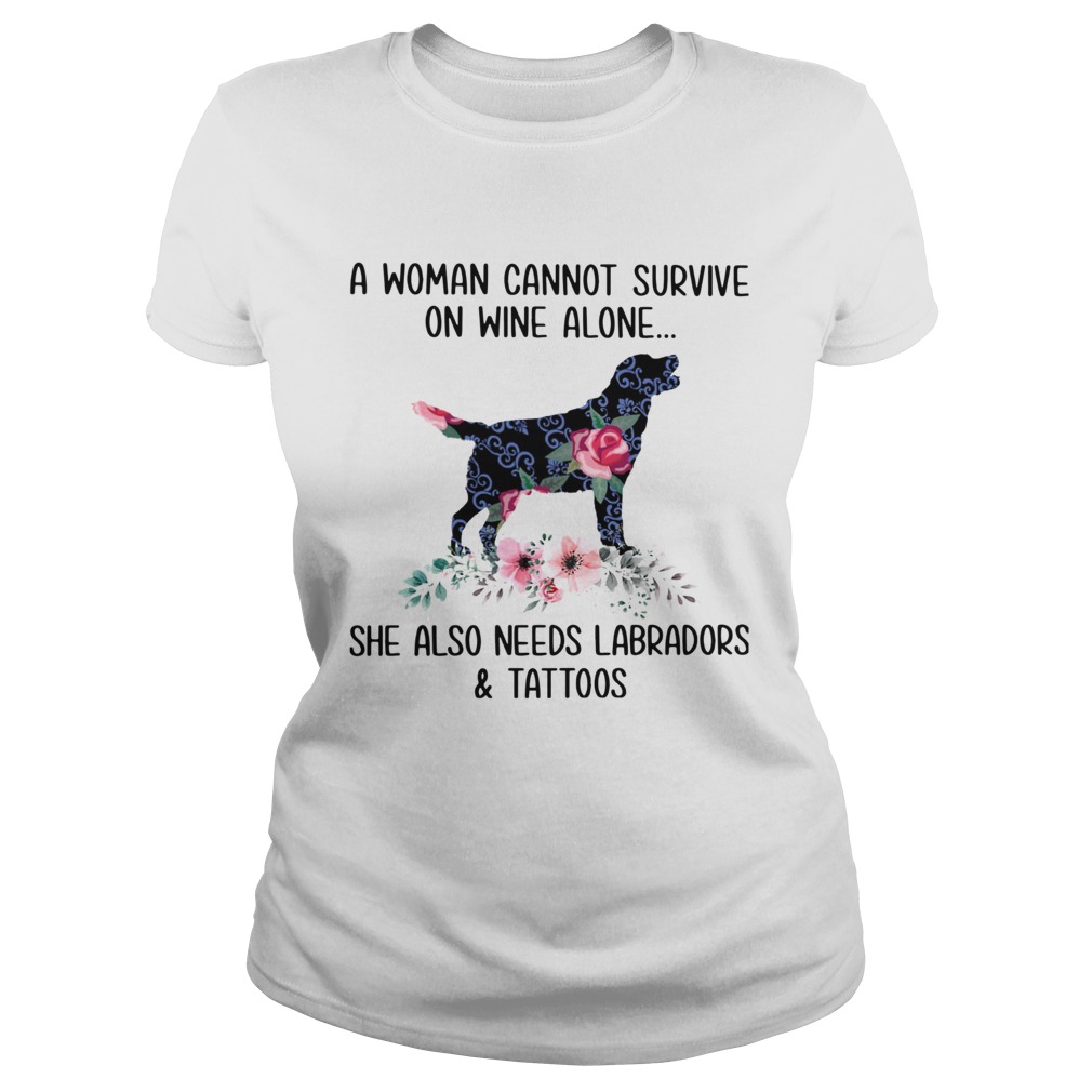 A Woman Cannot Survive On Wine Alone She Also Needs Labradors And Tattoos Classic Ladies