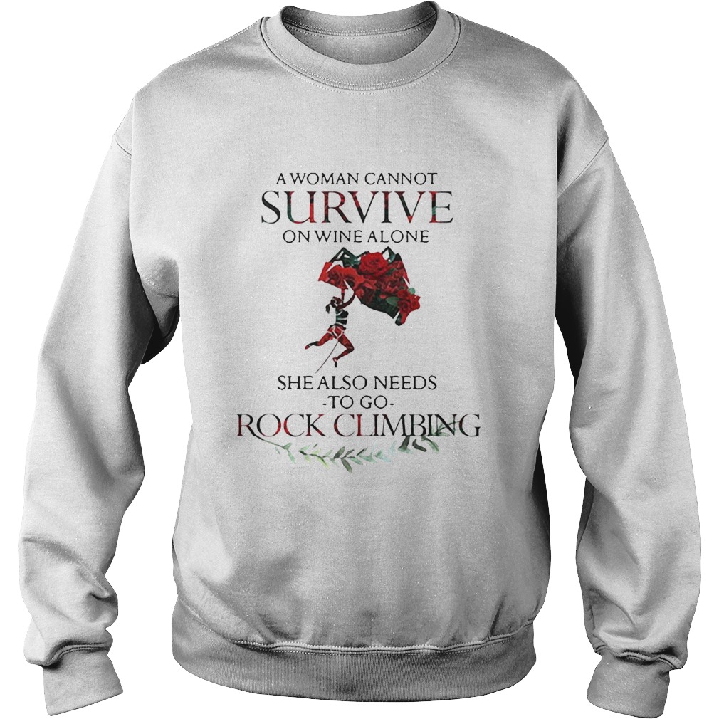 A Woman Cannot Survive On Wine Alone She Also Needs To Go Rock Climbing Sweatshirt