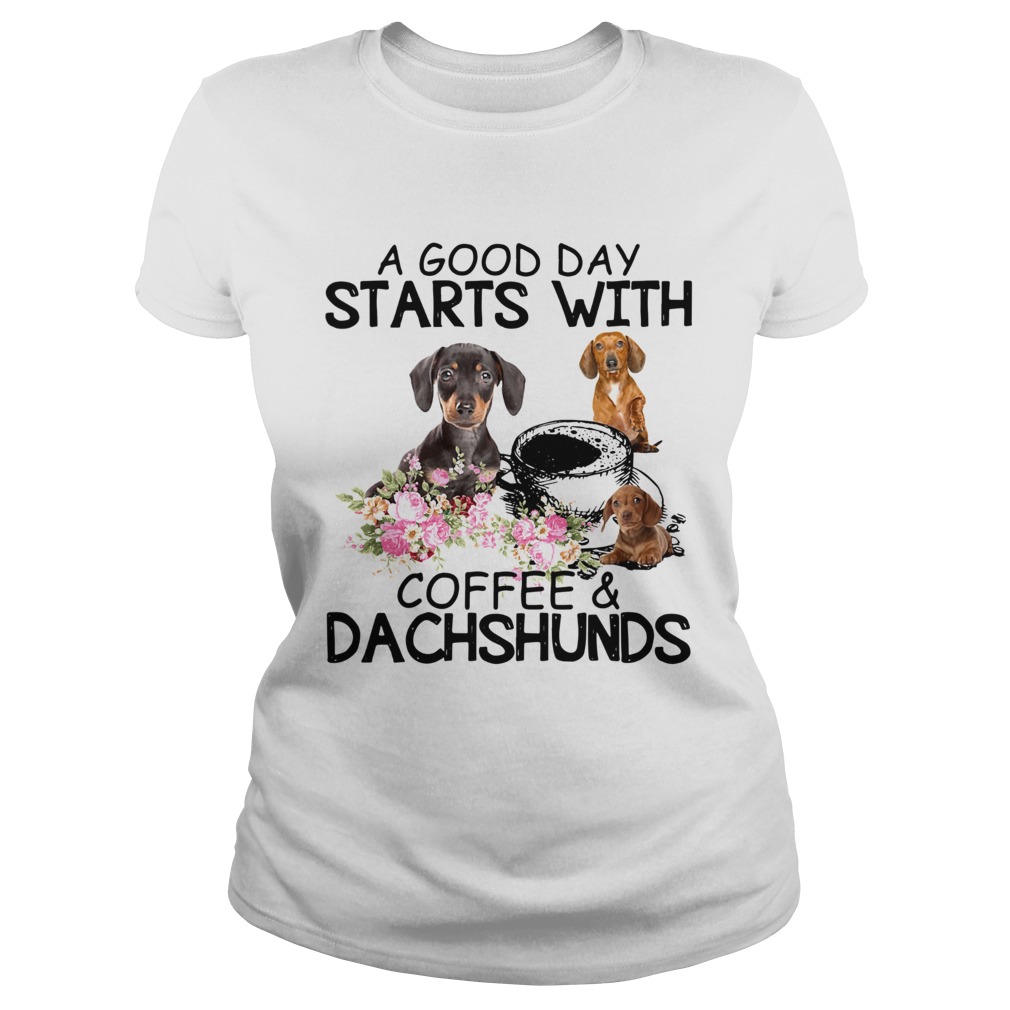 A good day starts with coffees and dachshunds Classic Ladies