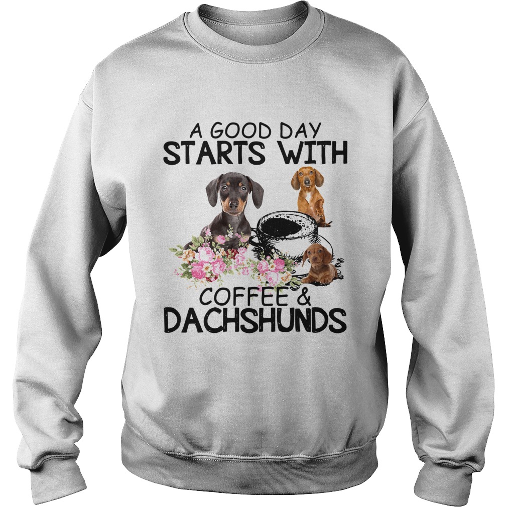 A good day starts with coffees and dachshunds Sweatshirt