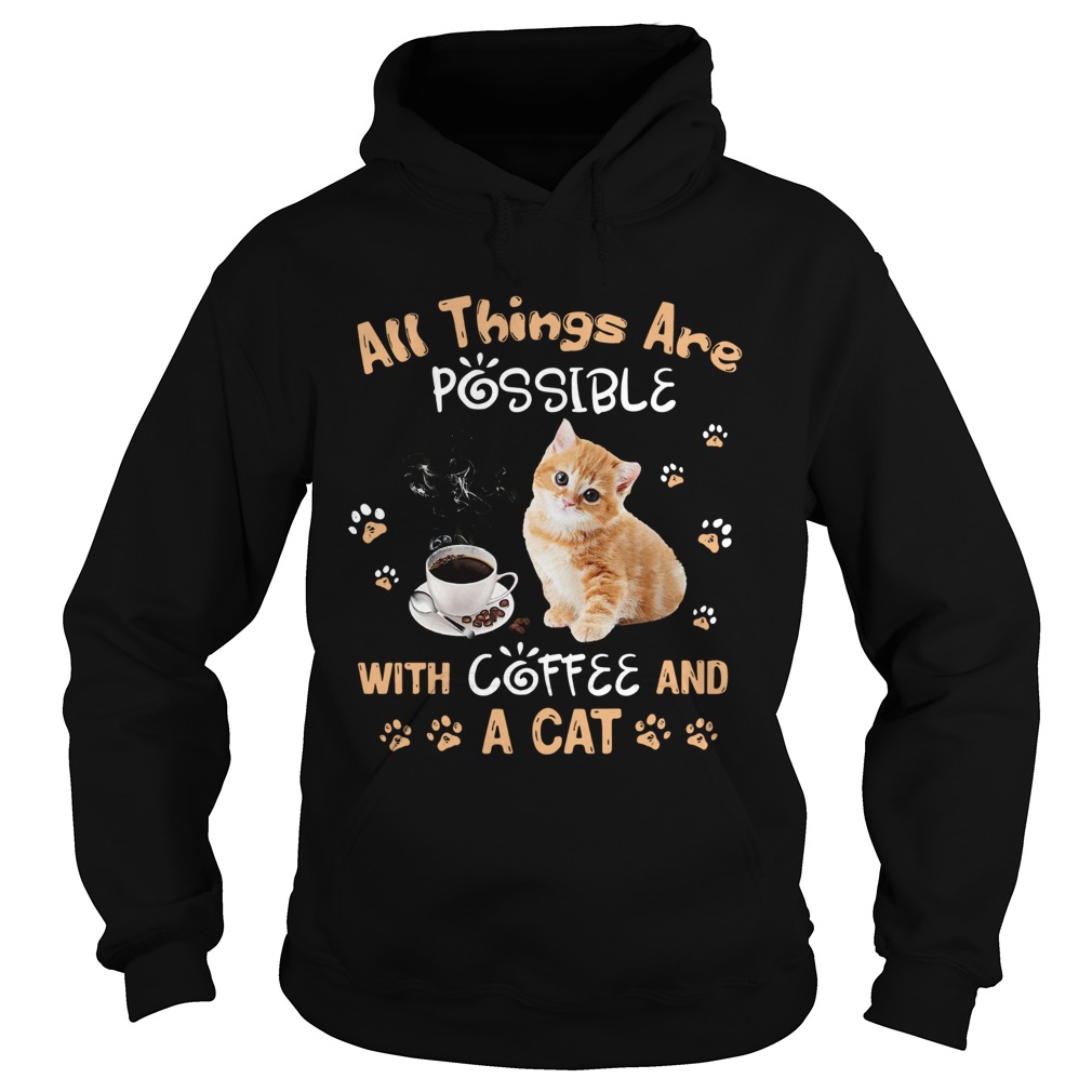 All things are possible with coffee and a cat Hoodie