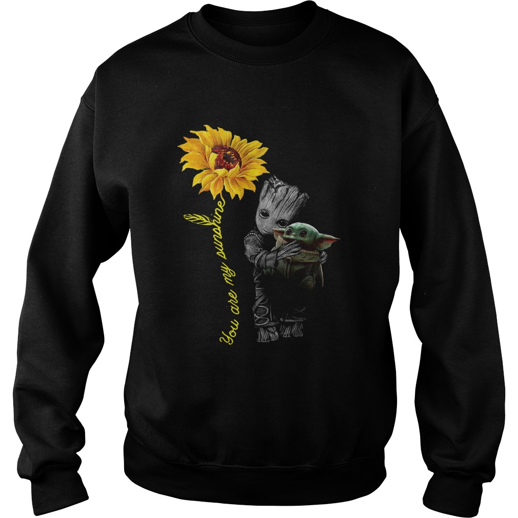 Baby Groot Hug Baby Yoda You Are My Sunshine Sweatshirt