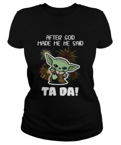 Baby Yoda After God Made Me He Said Tada  Classic Ladies