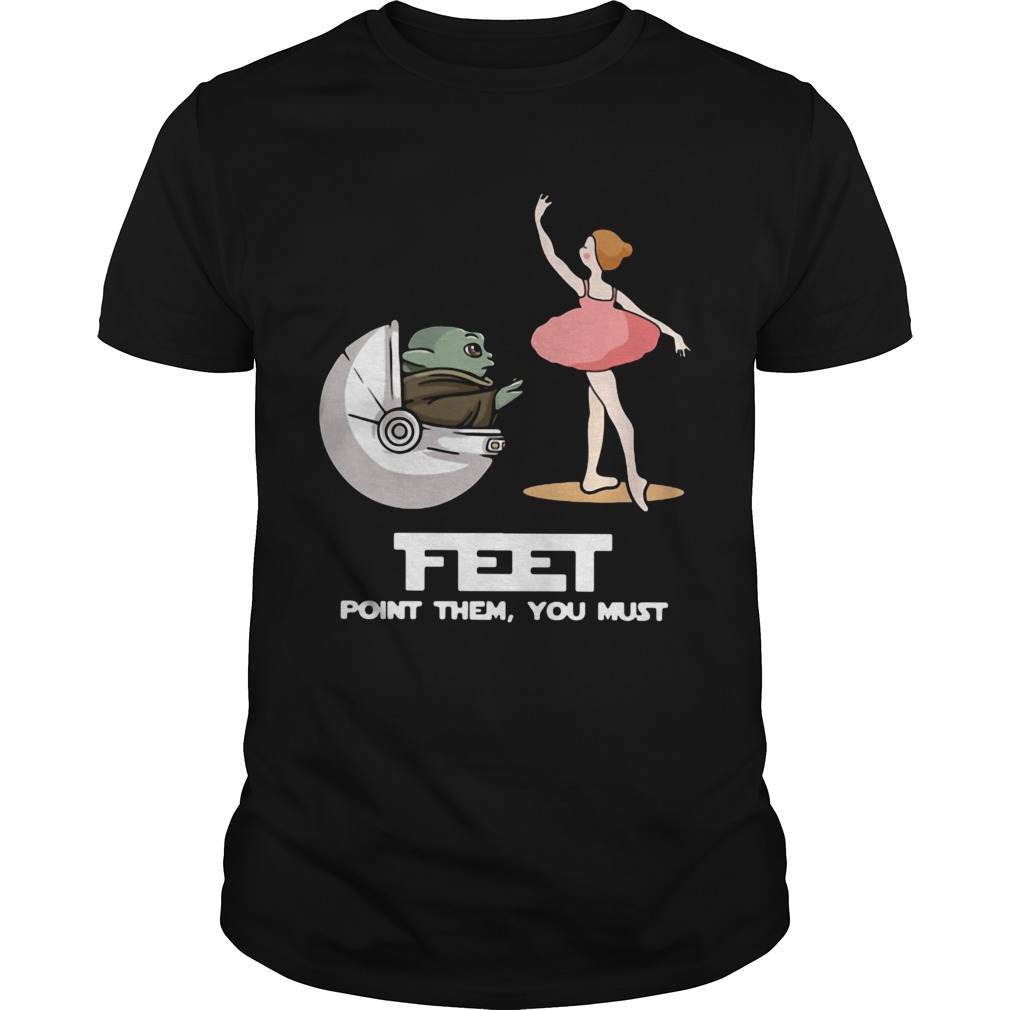 Baby Yoda Feet Point Them You Must Ballet shirt