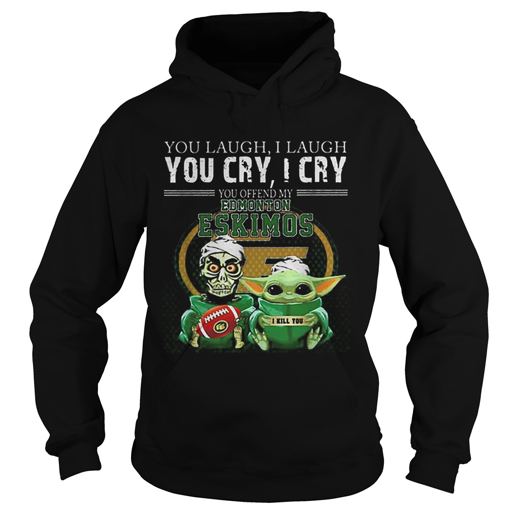 Baby Yoda Jeff Dunham you laugh i laugh you cry Edmonton Eskimos Hoodie