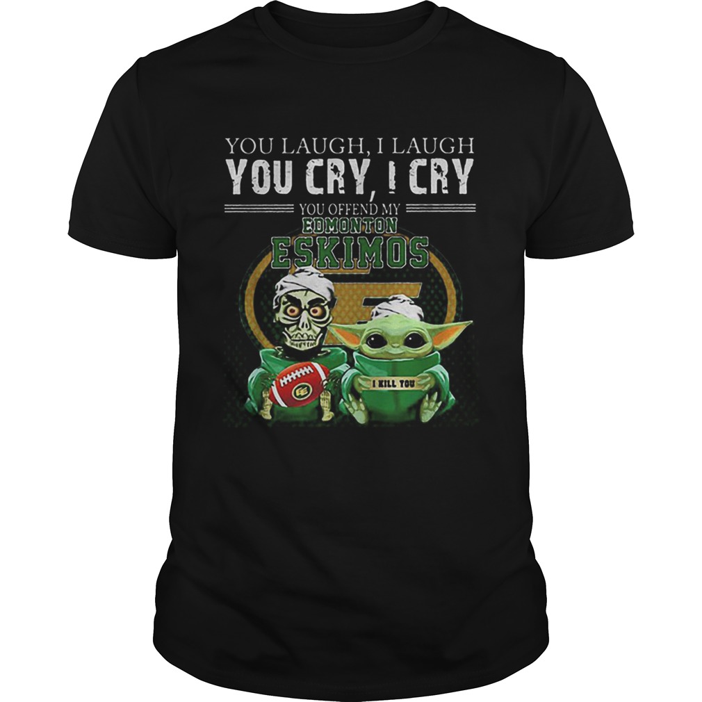 Baby Yoda Jeff Dunham you laugh i laugh you cry Edmonton Eskimos shirt