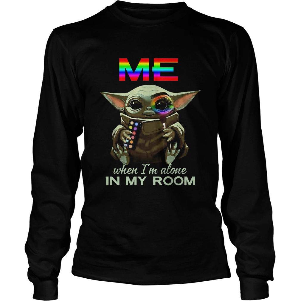 Baby Yoda Me When Im Alone In My Room  LongSleeve