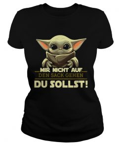 Baby Yoda Mir Nicht Auf Den Sack Gehen Du Sollst  Classic Ladies