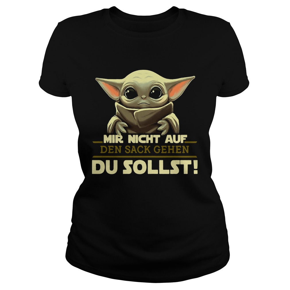 Baby Yoda Mir Nicht Auf Den Sack Gehen Du Sollst Classic Ladies