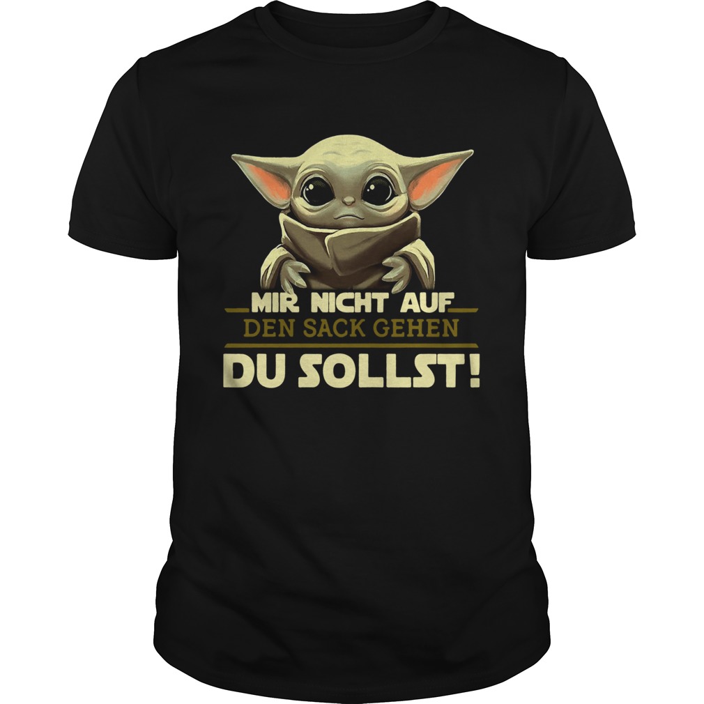 Baby Yoda Mir Nicht Auf Den Sack Gehen Du Sollst shirt