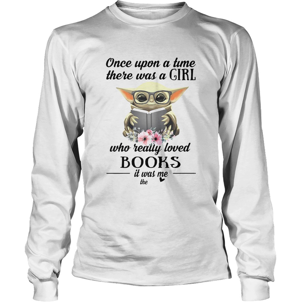 Baby Yoda Once Upon A Time There Was A Girl Who Really Loved Books LongSleeve