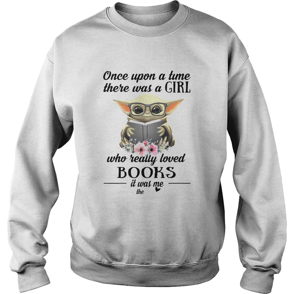 Baby Yoda Once Upon A Time There Was A Girl Who Really Loved Books Sweatshirt