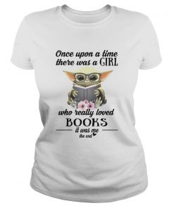 Baby Yoda Once upon a time there was a girl who really loved books it was me the end  Classic Ladies