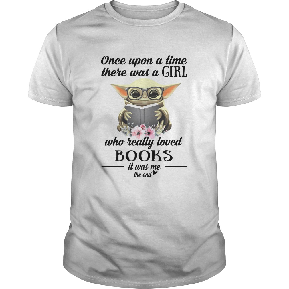 Baby Yoda Once upon a time there was a girl who really loved books it was me the end shirt