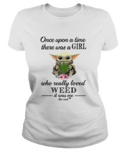 Baby Yoda Once upon a time there was a girl who really loved weed it was me the end  Classic Ladies